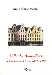 Villa des Amandiers. De Constantine à Arras - Marcel Anne