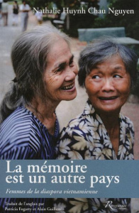 La mémoire est un autre pays. Femmes de la diaspora vietnamienne - Huynh Chau Nguyen Nathalie ; Fogarty Patricia ; Gu