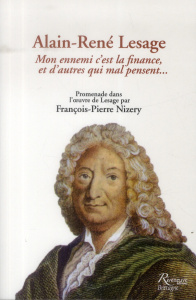 Alain-René Lesage. Mon ennemi c'est la finance, et d'autres qui mal pensent... Promenade dans l'oeuv - Nizery François-Pierre