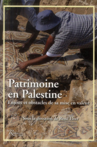 Patrimoine en Palestine. Enjeux et obstacles de sa mise en valeur - Elter René ; Favel Bruno