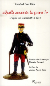 Quelle connerie la guerre !. D'après son journal : 1914-1918 - Diez Paul ; Bernard Maurice ; Bach André