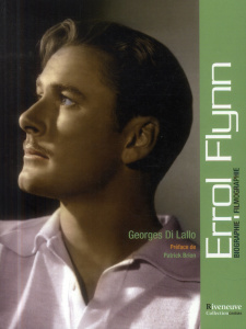 Errol Flynn. Biographie, filmographie - Di Lallo Georges ; Brion Patrick