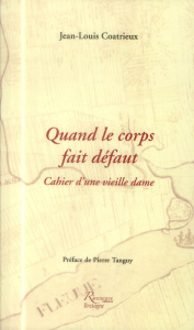 Quand le corps fait défaut. Cahier d'une vieille dame - Coatrieux Jean-Louis ; Tanguy Pierre