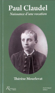 Paul Claudel. Naissance d'une vocation - Mourlevat Thérèse