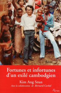 Fortunes et infortunes d'un exilé cambodgien - Srun Kim Ang ; Corbel Bernard ; Néraud Claude