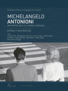 Michelangelo Antonioni. Anthropologue de formes urbaines - Moure José ; Roche Thierry