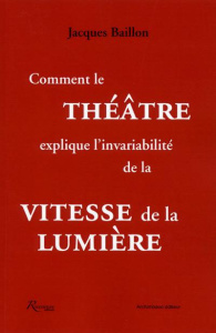 Comment le théâtre explique l'invariabilité de la vitesse de la lumière - Baillon Jacques