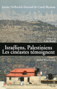Israéliens, Palestiniens : les cinéastes témoignent - Halbreich-Euvrard Janine ; Shyman Carol ; Shahid L