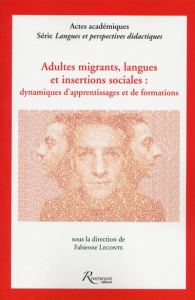 Adultes migrants, langues et insertions sociales : dynamiques d'apprentissages et de formations - Leconte Fabienne ; Boivin Honorine ; Lebreton Emil