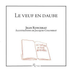 Le veuf en daube. Oupuscule de cuisinothérapie potentielle - Ronceray Jean ; Colombat Jacques ; Gomez Guillaume