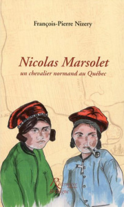Nicolas Marsolet, un chevalier normand au Québec - Nizery François-Pierre