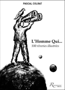 L'homme qui... 100 rêveries illustrées - Colrat Pascal
