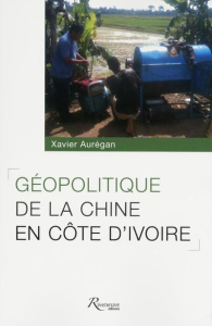 Géopolitique de la Chine en Côte d'Ivoire - Aurégan Xavier