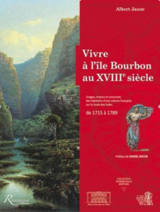 Vivre à l'île Bourbon au XVIIIe siècle. Usages, moeurs et coutumes des habitants d'une colonie franç - Jauze Albert ; Roche Daniel