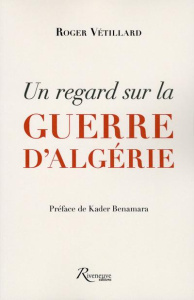 Un regard sur la guerre d'Algérie - Vétillard Roger ; Benamara Kader