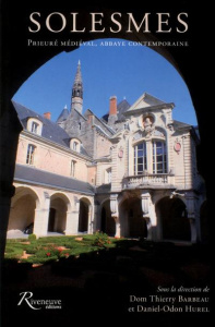 Solesmes. Prieuré médiéval, abbaye contemporaine - Barbeau Thierry ; Hurel Daniel-Odon