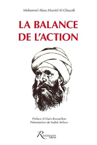 La balance de l'action (Mizan al Amal). Traité d'éthique - Al-Ghazâlî Abû-Hâmid ; Sellam Sadek ; Hachem Hikma