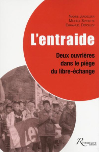 L'entraide. Deux ouvrières dans le piège du libre-échange - Jurdeczka Nadine ; Sevrette Michèle ; Defouloy Emm