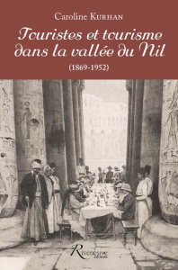 Touristes et tourisme dans la vallée du Nil (1869-1952) - Kurhan Caroline