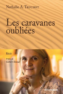 Les caravanes oubliées - Truchot Nathalie-A ; Sinoué Gilbert