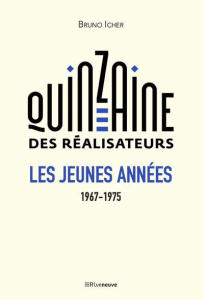 La quinzaine des réalisateurs. Les jeunes années 1967-1975 - Icher Bruno ; Grimalt Benoît