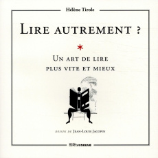 Lire autrement ? L'art de lire plus vite et mieux - Tirole Hélène ; Jacopin Jean-Louis