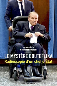 Le mystère Bouteflika. Radioscopie d'un chef d'état - Benchicou Mohamed ; Mellouk Hassiba ; K. Houda