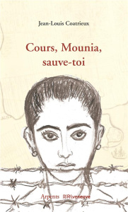 Cours, Mounia, sauve-toi - Coatrieux Jean-Louis ; Bensoussan Albert ; Péron R