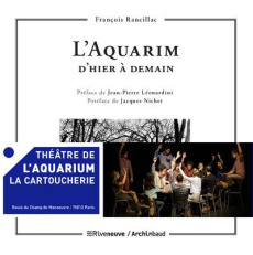 L'Aquarium, d'hier à demain - Rancillac François ; Léonardini Jean-Pierre ; Nich