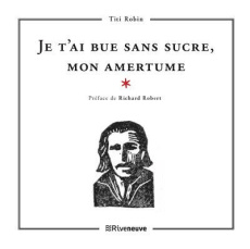 Je t'ai bue sans sucre, mon amertume - Robin Titi ; Robert Richard