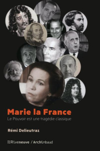 Marie la France. Le pouvoir est une tragédie classique - Delieutraz Rémi