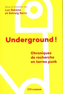 Underground ! Chroniques de recherche en terres punk - Robène Luc ; Serre Solveig