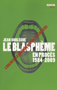 Le blasphème en procès 1984-2009 / L'Eglise et la Mosquée contre les libertés - Boulègue Jean