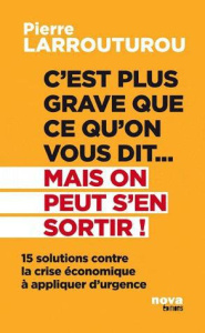C'est plus grave que ce qu'on vous dit... Mais on peut s'en sortir ! / 15 solutions contre la crise - Larrouturou Pierre
