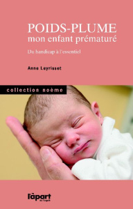 Poids-plume / Mon enfant prématuré - Du handicap à l'essentiel - Leyrisset Anne