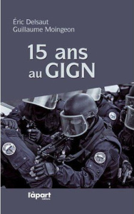 15 ans au GIGN - Delsaut Eric, Moingeon Guillaume