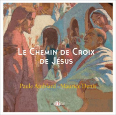 Le Chemin de Croix de Jésus - Amblard Paule ; Denis Maurice ; Tourneboeuf Patric