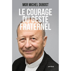 Le Courage du geste fraternel - Dubost Michel