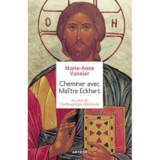 Cheminer avec Maître Eckhart. Au coeur de l'anthropologie chrétienne - Vannier Marie-Anne ; Vanderheyden Philippe