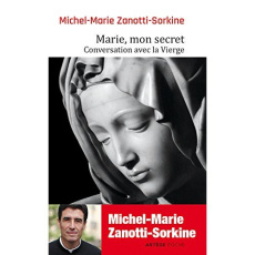 Marie, mon secret. Conversation avec la Vierge - Zanotti-Sorkine Michel-Marie