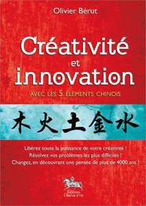 Créativité et innovation avec les 5 éléments chinois - Bérut Olivier