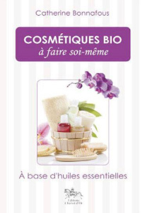 Cosmétiques bio à faire soi-même / 100 % naturel - Bonnafous Catherine