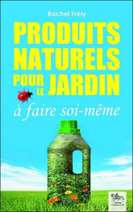 Produits naturels pour le jardin à faire soi-même - Frély Rachel