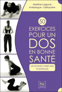 50 exercices pour un dos en bonne santé. Les bonnes habitudes posturales - Lagacé Martine ; Laporte Christian