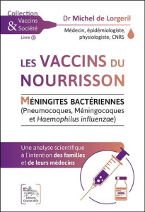 Les vaccins du nourrisson. Méningites bactériennes (Pneumocoques, Méningocoques et Haemophilus influ - Lorgeril Michel de ; Carru Cécile