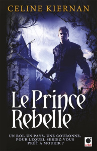 Les Moorehawke Tome 3 : Le prince Rebelle - Kiernan Celine ; Fournier Guillaume