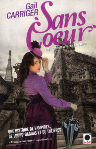 Le protectorat de l'ombrelle Tome 4 : Sans coeur - Carriger Gail ; Denis Sylvie