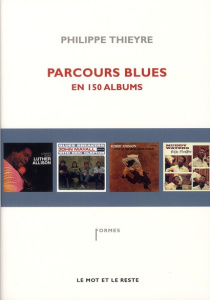 Parcours blues en 150 albums - Thieyre Philippe