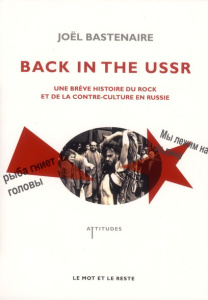 Back in the USSR. Une brève histoire du rock et de la contre-culture en Russie - Bastenaire Joël