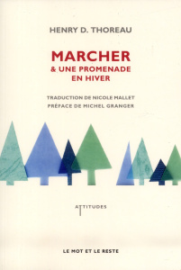 Marcher. & Une promenade en hiver - Thoreau Henry-David ; Mallet Nicolas ; Granger Mic